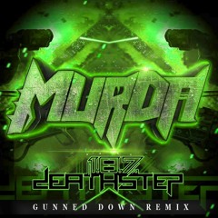 MurDa - Gunned Down [1.8.7. Deathstep Remix] [Free Download]