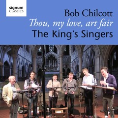 Bob Chilcott - Thou, my love, art fair