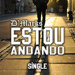 D'Marks - Estou Andando - Prod. Better Days (SINGLE)