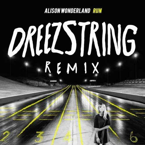 Alison Wonderland - Run (dreezstring remix)