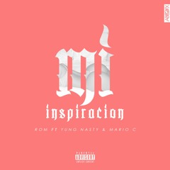 Rom - "Mi Inspiracion"  Ft. Yung Nasty, Mario C