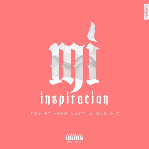 Rom - "Mi Inspiracion"  Ft. Yung Nasty, Mario C