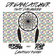 Sokko & Lyons x Focus Fire - Dreamcatcher ft. Dan Henig (Cherney Remix)