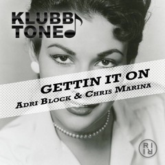 ADRI BLOCK & CHRIS MARINA -GETTIN IT ON ( CLUBDUBB SOUNDCLOUD EDIT)