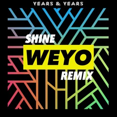 Years & Years - Shine (WEYO REMIX)