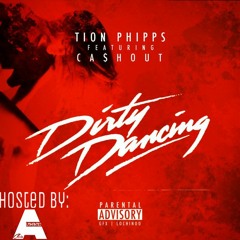 Dirty Dancing By: Tion Phipps Ft CashOUT Hosted By: Chris Authentic