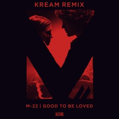 M-22 - Good To Be Loved (KREAM Remix)