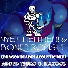 Undertale - Nyeh Heh Heh & Bonetrousle (Dragon Blades Acoustic Mix) Added Tsuko G. Kazoos