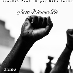Dre-Ski feat. Super Nike Nando (SNN) -Just Wanna Be