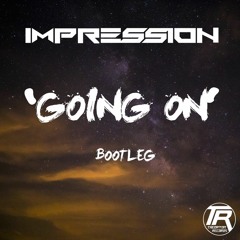 Impression - Going On (Bootleg) Theoryon Records Free Download