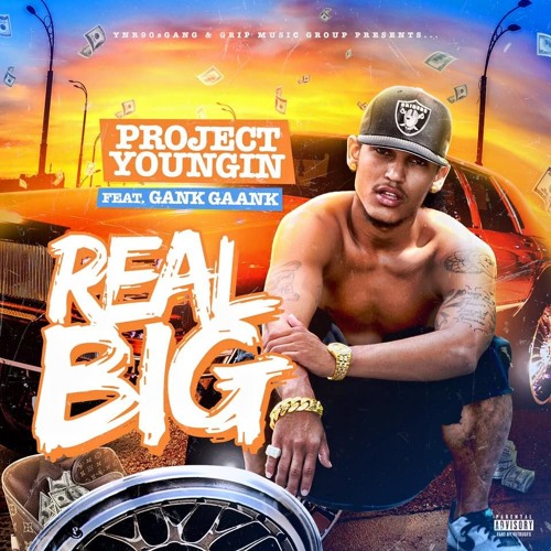 Project Youngin - Real Big Ft Gank Gaank