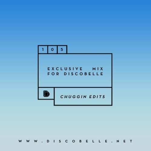 Discobelle Mix 105: Chuggin Edits
