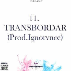 11. TRANSBORDAR (Prod.Ignorvnce) | MIXTAPE D.R.E.A.M.S