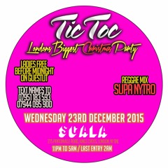TIC TOC XMAS ★ SUPA NYTRO - REGGAE ★ LADIES FREE B4 12 ★ 23RD DEC @ SCALA 07944 095 900