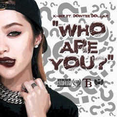 K-BIZ FT. DONTEE DOLLAZ | "WHO ARE YOU?"