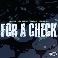 J.S. Nova - For A Check ( Ft. Jah Brickz x FeVaOG x Prince Hill )