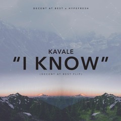 Kavale - I Know (Decent at Best Flip)