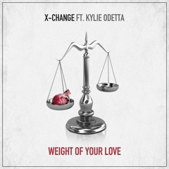 X-Change - Weight of Your Love (feat. Kylie Odetta)