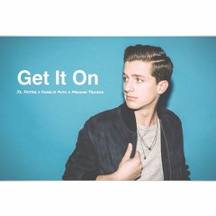 Get It On - Jr Foster x Charlie Puth x Meghan Trainor