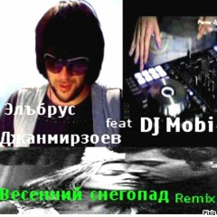 Эльбрус Джанмирзоев - Весенний Снегопад - ( DJ Mobi - Remix )
