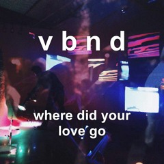 VBND - Where Did Your Love Go
