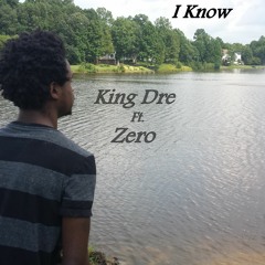 I Know (King Dre & Zero Feat. DeStini)