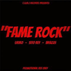 ''FAME ROCK'' LIRIKO, SITO REY, & BRAZZII