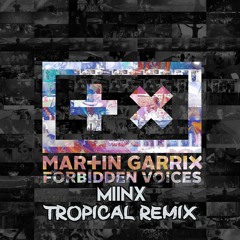 Martin Garrix - Forbidden Voices (Miinx Tropical House Remix)*Spinnin´Sessions Support*