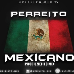 Perreito Mexicano.(PROD BY UZIELITO MIX) Dembow A Lo Sex!