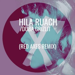 Hila Ruach  -Duba Grizlit (Red Axes Remix)