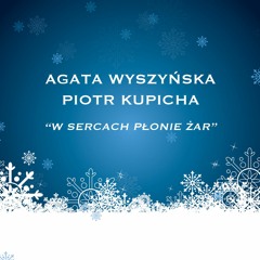 Agata Wyszyńska & Piotr Kupicha - W sercach płonie żar