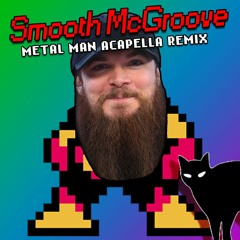 Smooth McGroove - Metal Man Theme Acapella - Bitpop Remix (Free Download)