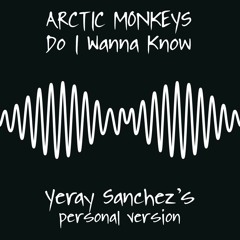 Arctic Monkeys - Do I Wanna Know (Yeray Sanchez personal version)