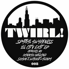 Spatial Awareness - Ill City Exit (Hannah Holland Remix) - TWIRL008 *Preview