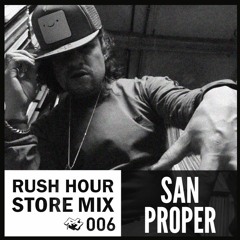 Store Mix 006 | San Proper Digs Rush Hour