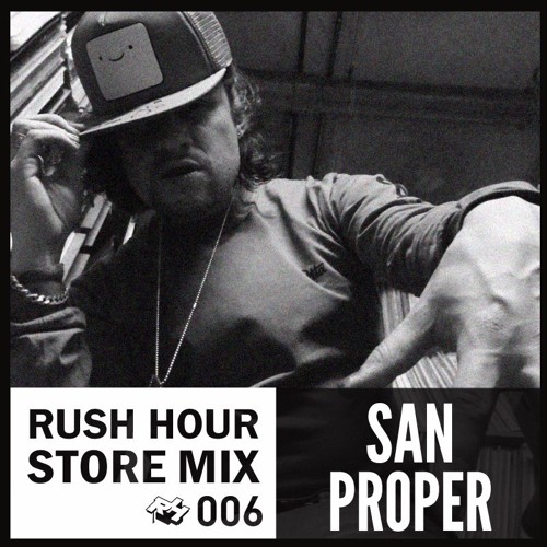 Store Mix 006 | San Proper Digs Rush Hour