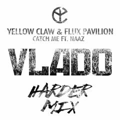 Yellow Claw & Flux Pavilion - Catch Me Ft. Naaz (Vlado Harder Mix)