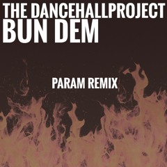 The Dancehall Project - Bun Dem - PARAM REMIX (RAWMIX)