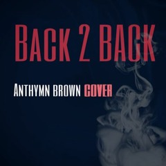 Back 2 Back (Anthymn Cover)