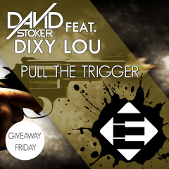 David Stoker feat. Dixy Lou - Pull The Trigger (Original Mix)[Free Download]