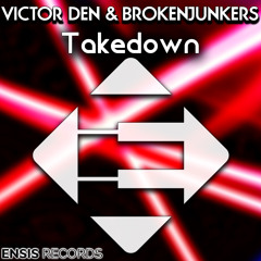 Victor Den & Brokenjunkers - Takedown (OUT NOW)[Ensis Records]
