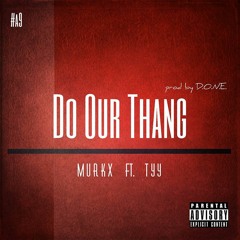 Do Our Thang Ft. Tyy (Prod by D.O.N.E)