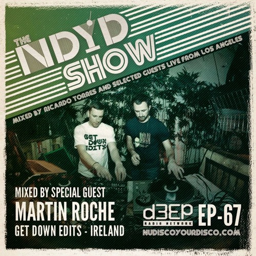 The NDYD Radio Show EP67 - guest mix by MARTIN ROCHE - Get Down Edits | Ireland