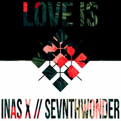 Inas X - Love Is (SevnthWonder Remix)