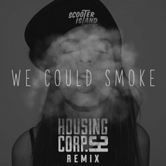 Scooter Island - We Could Smoke (Housing Corp remix)