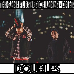 The Game Feat. Kendrick Lamar - On Me (Doubles Rework)*FREE DOWNLOAD*