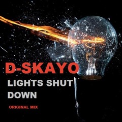 D-SKAYO - LIGHTS SHUT DOWN (ORIGINAL MIX