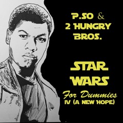 P.SO & 2 Hungry Bros- STAR WARS for Dummies IV (A New Hope)