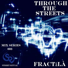 Through the Streets - 003 - Fractālà [Exclusive Mix]