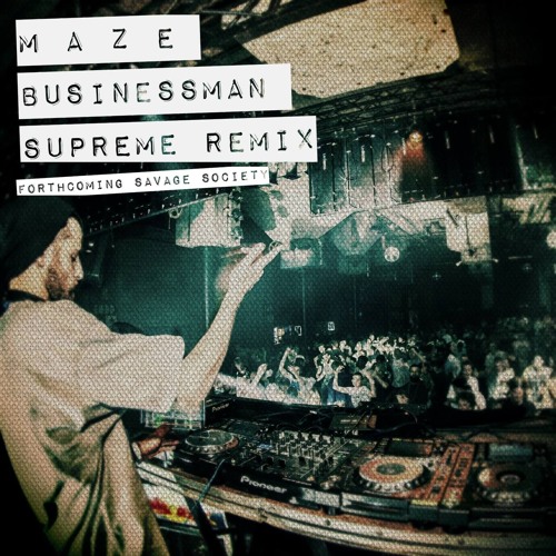 M A Z E - Businessman (Supreme Remix) [OUT NOW on Savage Society]